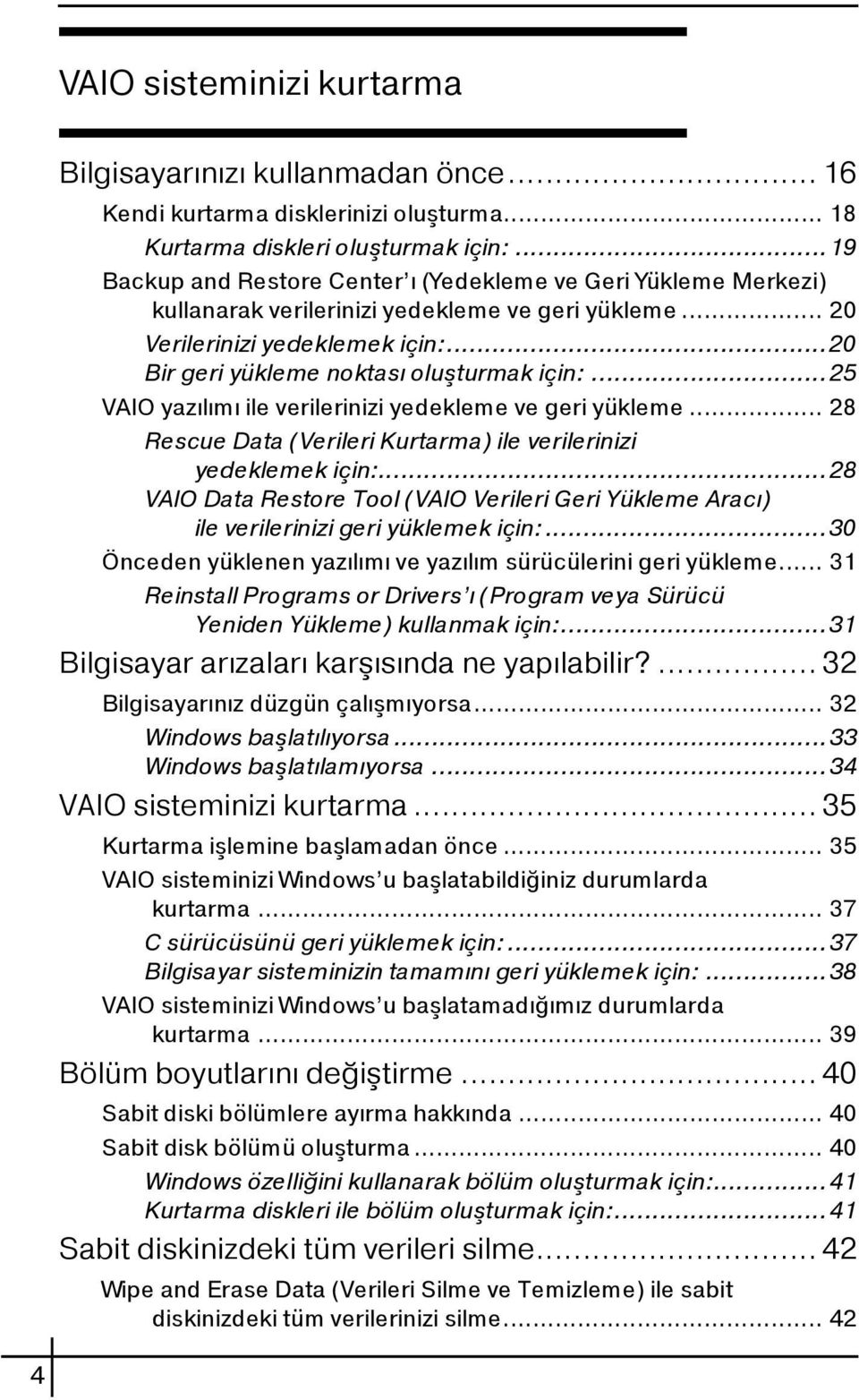 ..25 VAIO yazılımı ile verilerinizi yedekleme ve geri yükleme... 28 Rescue Data (Verileri Kurtarma) ile verilerinizi yedeklemek için:.