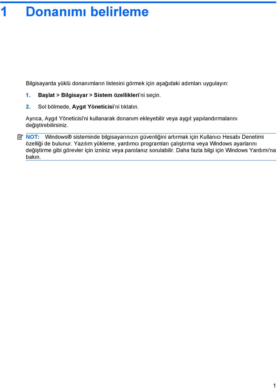 Ayrıca, Aygıt Yöneticisi'ni kullanarak donanım ekleyebilir veya aygıt yapılandırmalarını değiştirebilirsiniz.