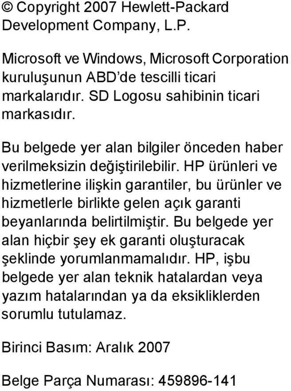 HP ürünleri ve hizmetlerine ilişkin garantiler, bu ürünler ve hizmetlerle birlikte gelen açık garanti beyanlarında belirtilmiştir.