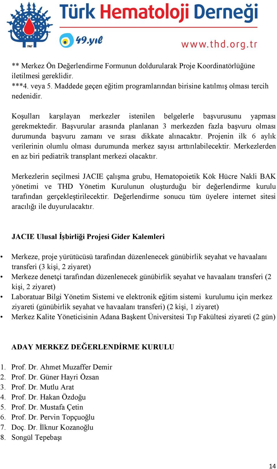 Başvurular arasında planlanan 3 merkezden fazla başvuru olması durumunda başvuru zamanı ve sırası dikkate alınacaktır.