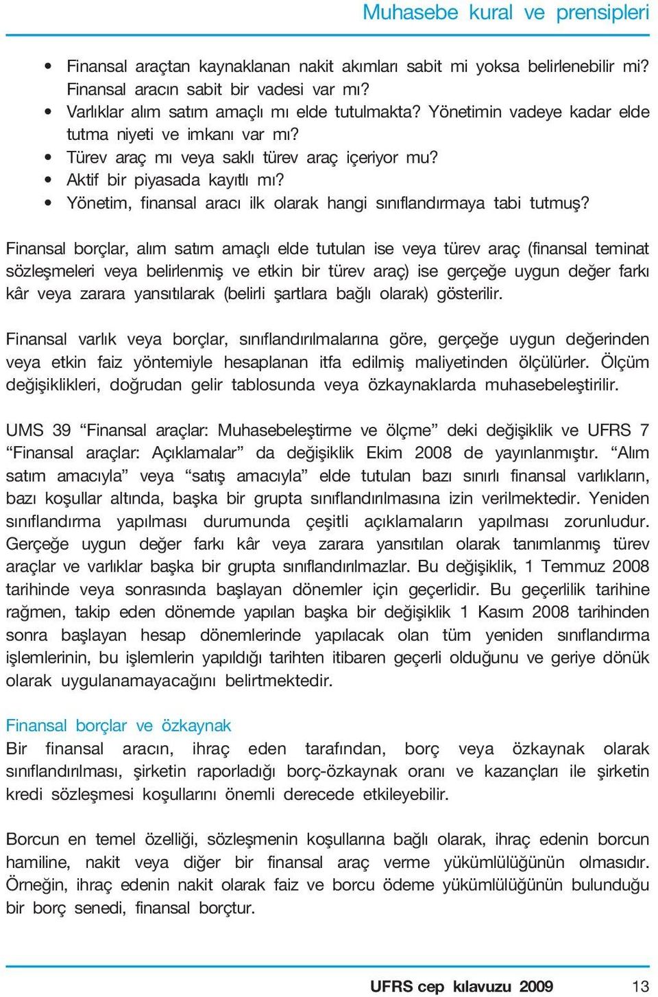 Yönetim, finansal aracı ilk olarak hangi sınıflandırmaya tabi tutmuş?