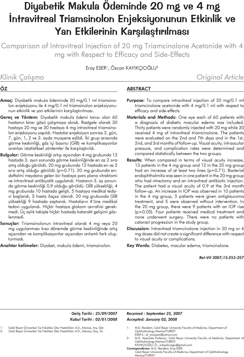 1 ml triamsinolon enjeksiyonu ile 4 mg/0.1 ml triamsinolon enjeksiyonunun etkinlik ve yan etkilerinin karşılaştırılması.