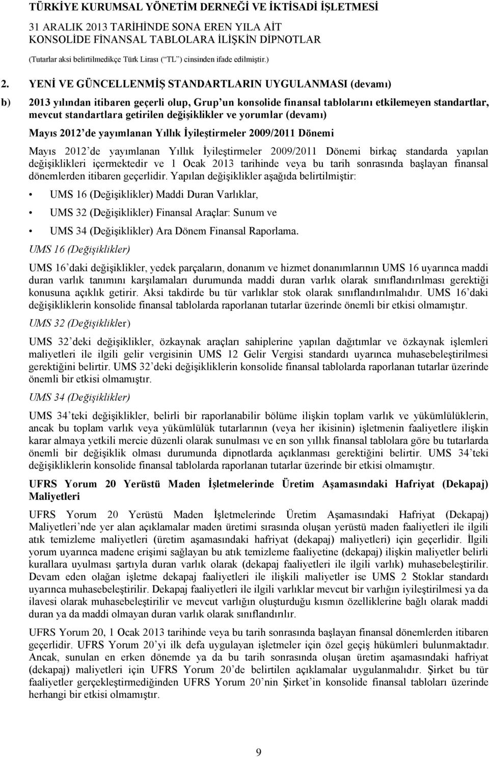 değişiklikleri içermektedir ve 1 Ocak 2013 tarihinde veya bu tarih sonrasında başlayan finansal dönemlerden itibaren geçerlidir.