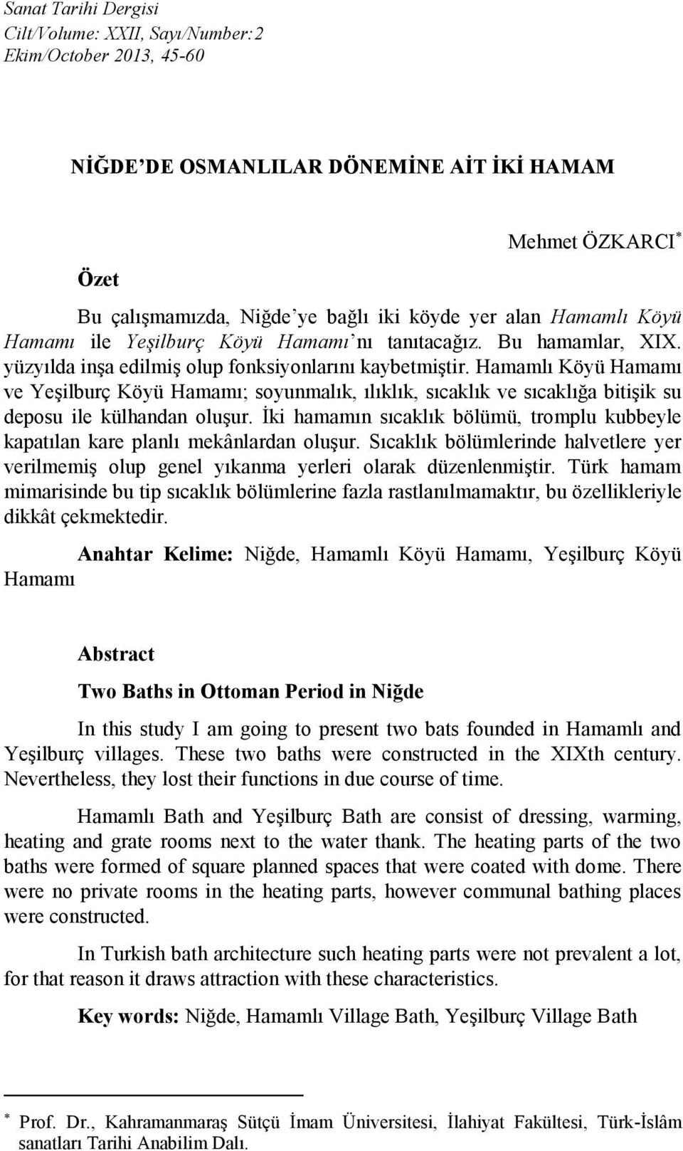 Hamamlı Köyü Hamamı ve Yeşilburç Köyü Hamamı; soyunmalık, ılıklık, sıcaklık ve sıcaklığa bitişik su deposu ile külhandan oluşur.