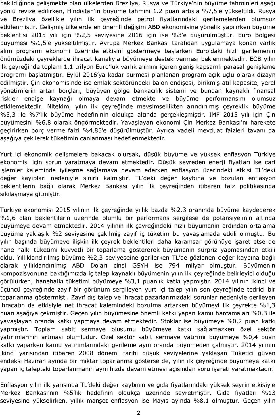 Gelişmiş ülkelerde en önemli değişim ABD ekonomisine yönelik yapılırken büyüme beklentisi 2015 yılı için %2,5 seviyesine 2016 için ise %3 e düşürülmüştür. Euro Bölgesi büyümesi %1,5 e yükseltilmiştir.