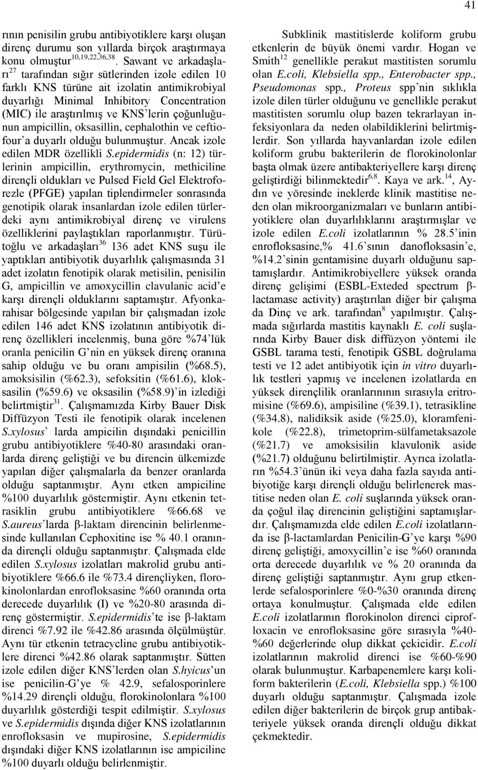 çoğunluğunun ampicillin, oksasillin, cephalothin ve ceftiofour a duyarlı olduğu bulunmuştur. Ancak izole edilen MDR özellikli S.