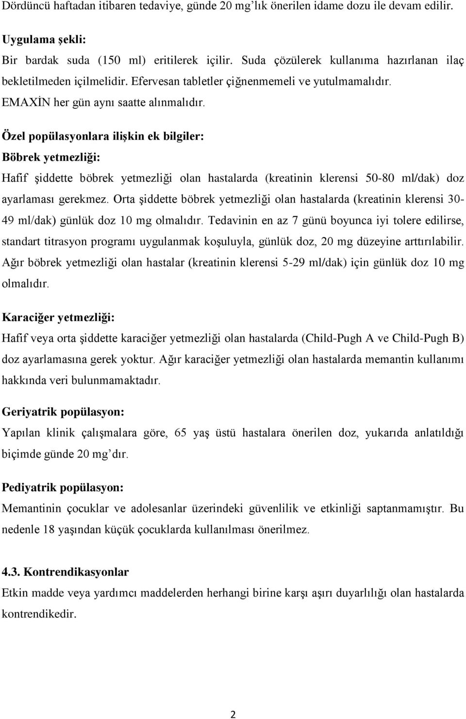 Özel popülasyonlara ilişkin ek bilgiler: Böbrek yetmezliği: Hafif şiddette böbrek yetmezliği olan hastalarda (kreatinin klerensi 50-80 ml/dak) doz ayarlaması gerekmez.