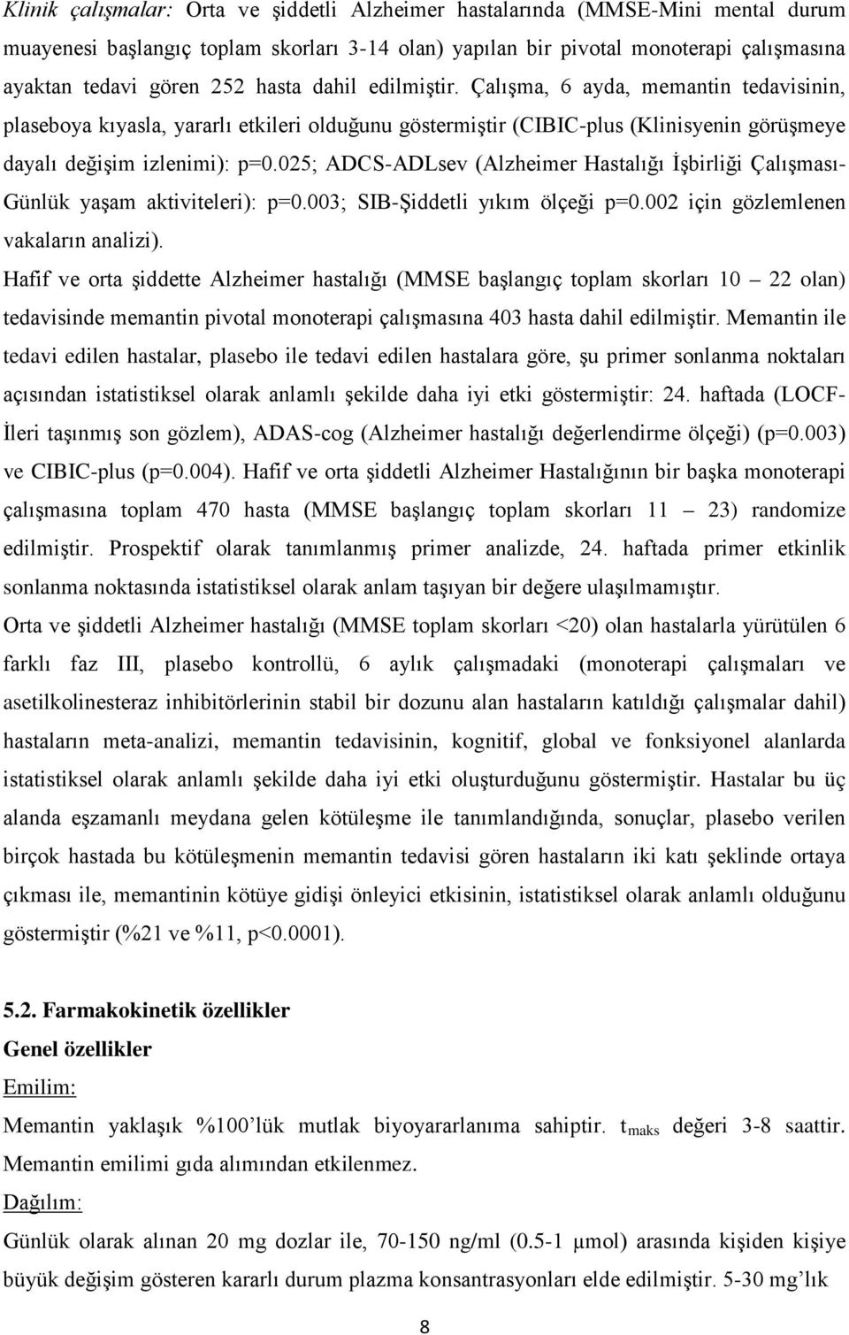 025; ADCS-ADLsev (Alzheimer Hastalığı İşbirliği Çalışması- Günlük yaşam aktiviteleri): p=0.003; SIB-Şiddetli yıkım ölçeği p=0.002 için gözlemlenen vakaların analizi).