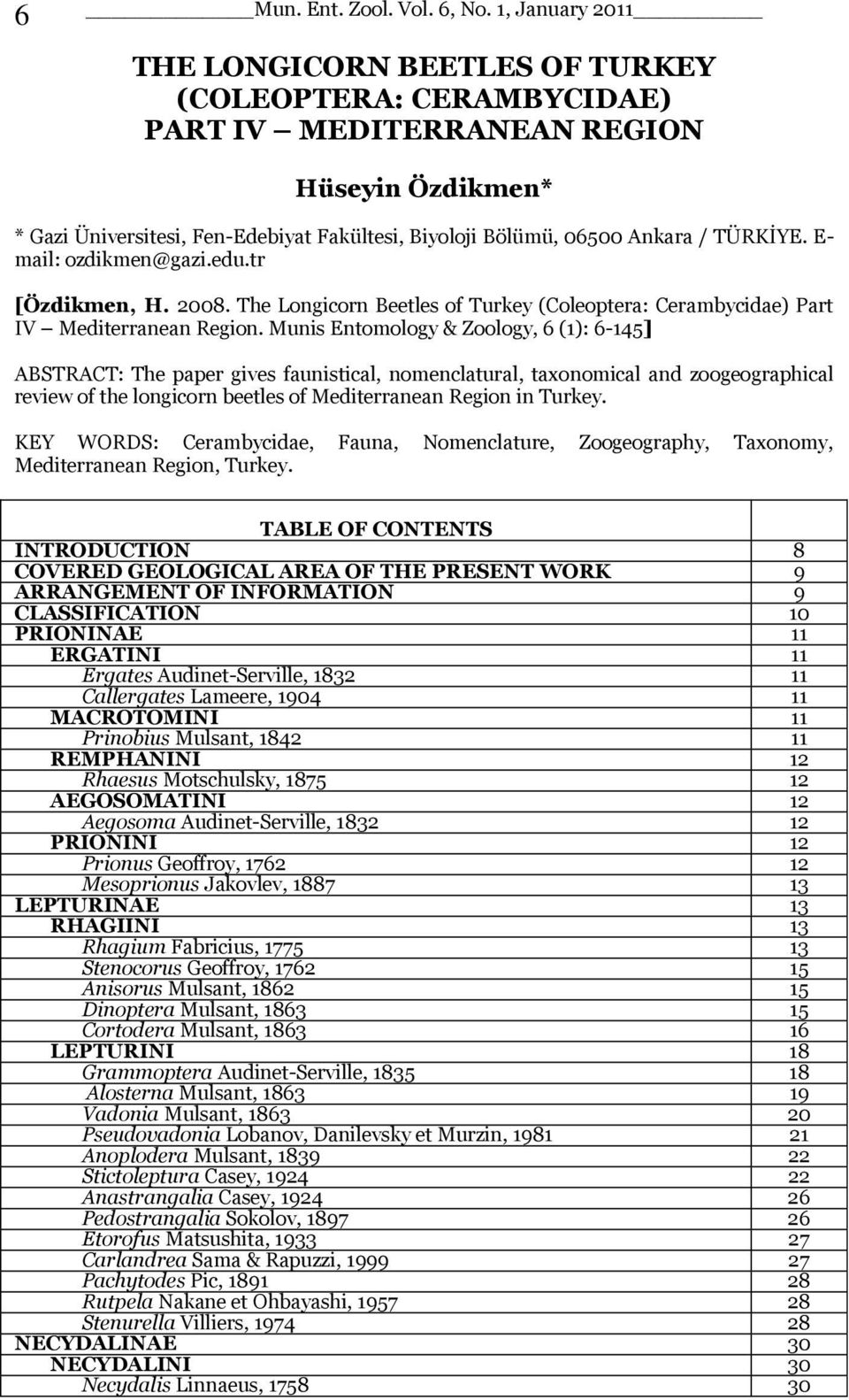 TÜRKĠYE. E- mail: ozdikmen@gazi.edu.tr [Özdikmen, H. 2008. The Longicorn Beetles of Turkey (Coleoptera: Cerambycidae) Part IV Mediterranean Region.