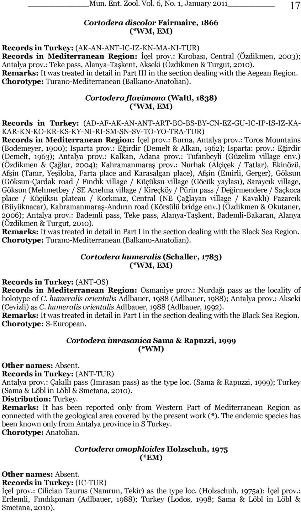 Remarks: It was treated in detail in Part III in the section dealing with the Aegean Region. Chorotype: Turano-Mediterranean (Balkano-Anatolian).