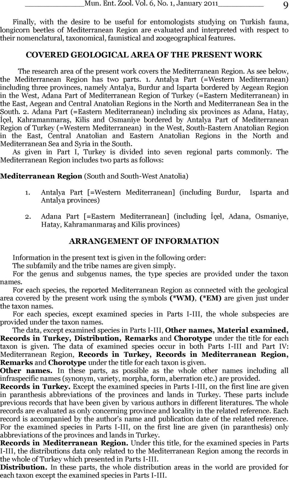 nomenclatural, taxonomical, faunistical and zoogeographical features. COVERED GEOLOGICAL AREA OF THE PRESENT WORK The research area of the present work covers the Mediterranean Region.