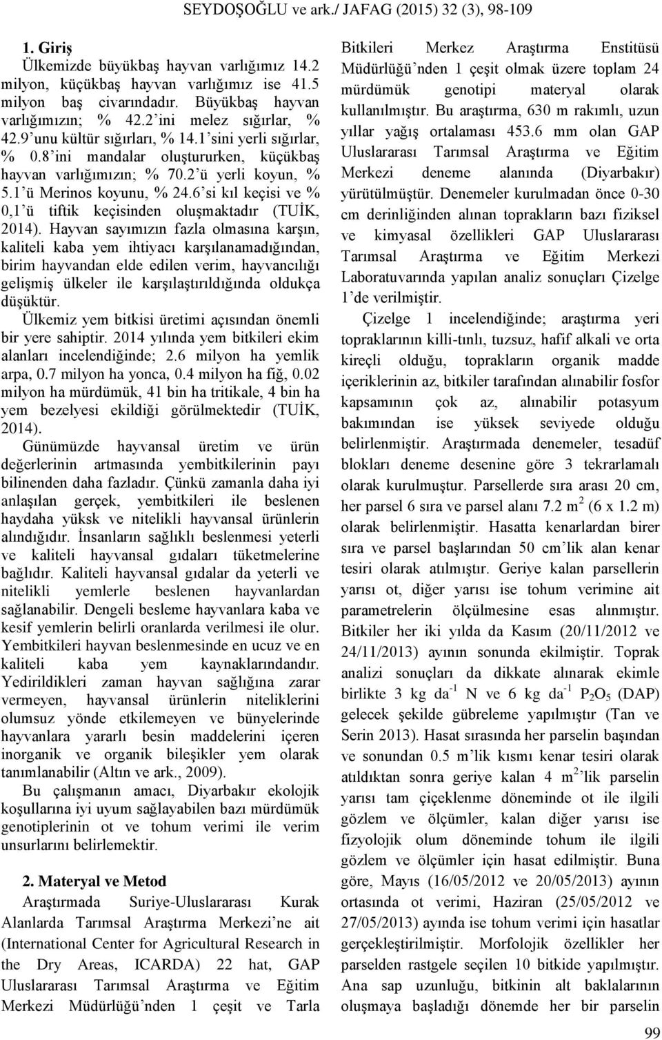 6 si kıl keçisi ve % 0,1 ü tiftik keçisinden oluşmaktadır (TUİK, 2014).