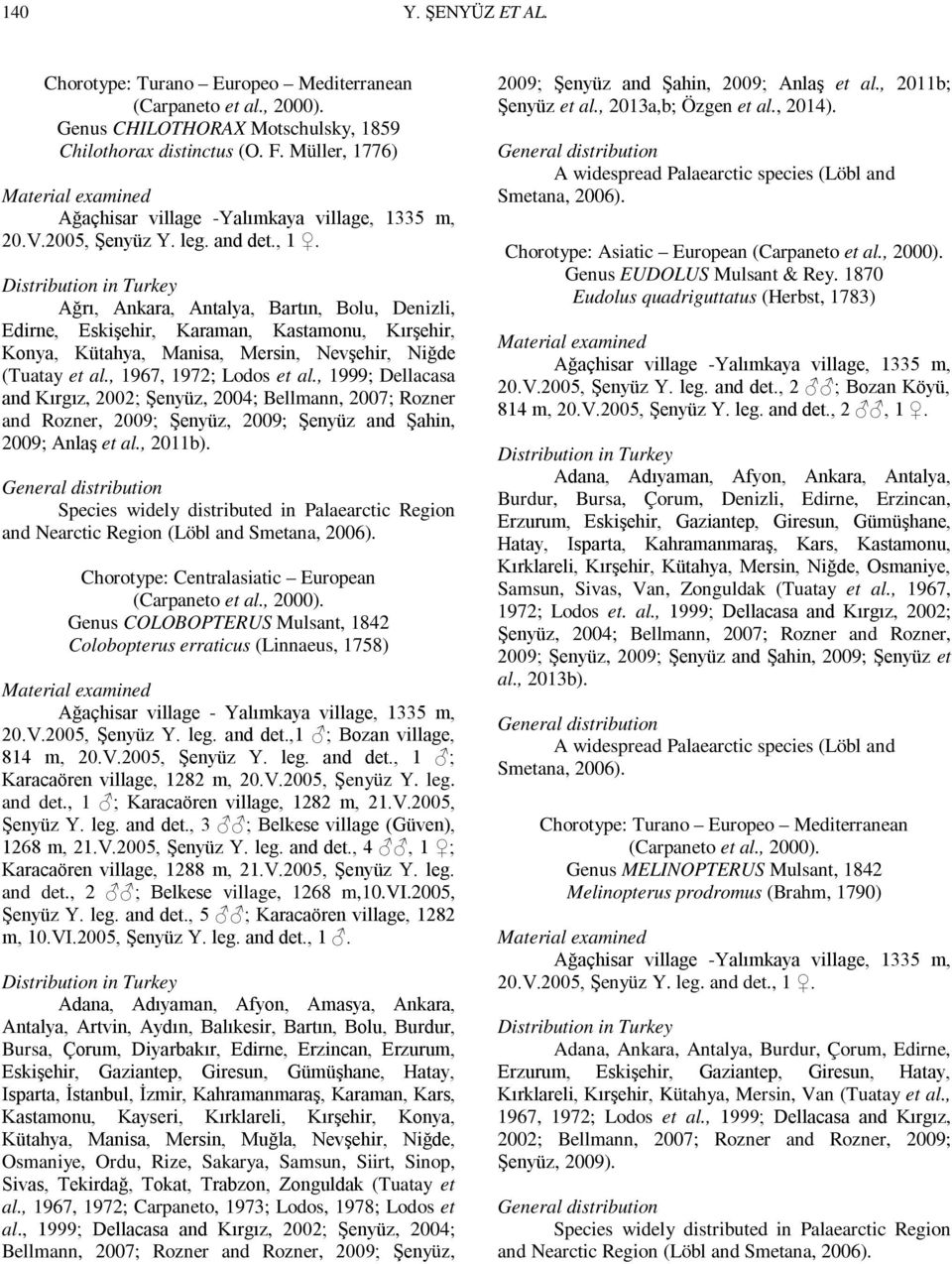 , 1967, 1972; Lodos et al., 1999; Dellacasa and Kırgız, 2002; Şenyüz, 2004; Bellmann, 2007; Rozner and Rozner, 2009; Şenyüz, 2009; Şenyüz and Şahin, 2009; Anlaş et al., 2011b).