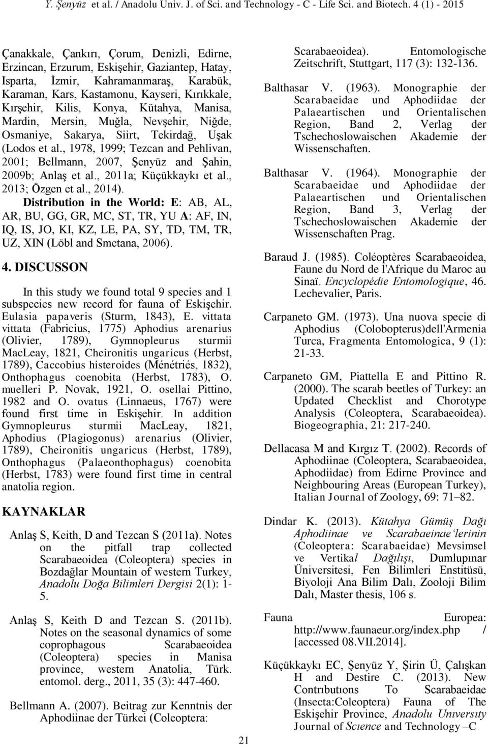 , 1978, 1999; Tezcan and Pehlivan, 2001; Bellmann, 2007, Şenyüz and Şahin, 2009b; Anlaş et al., 2011a; Küçükkaykı et al., 2013; Özgen et al., 2014).