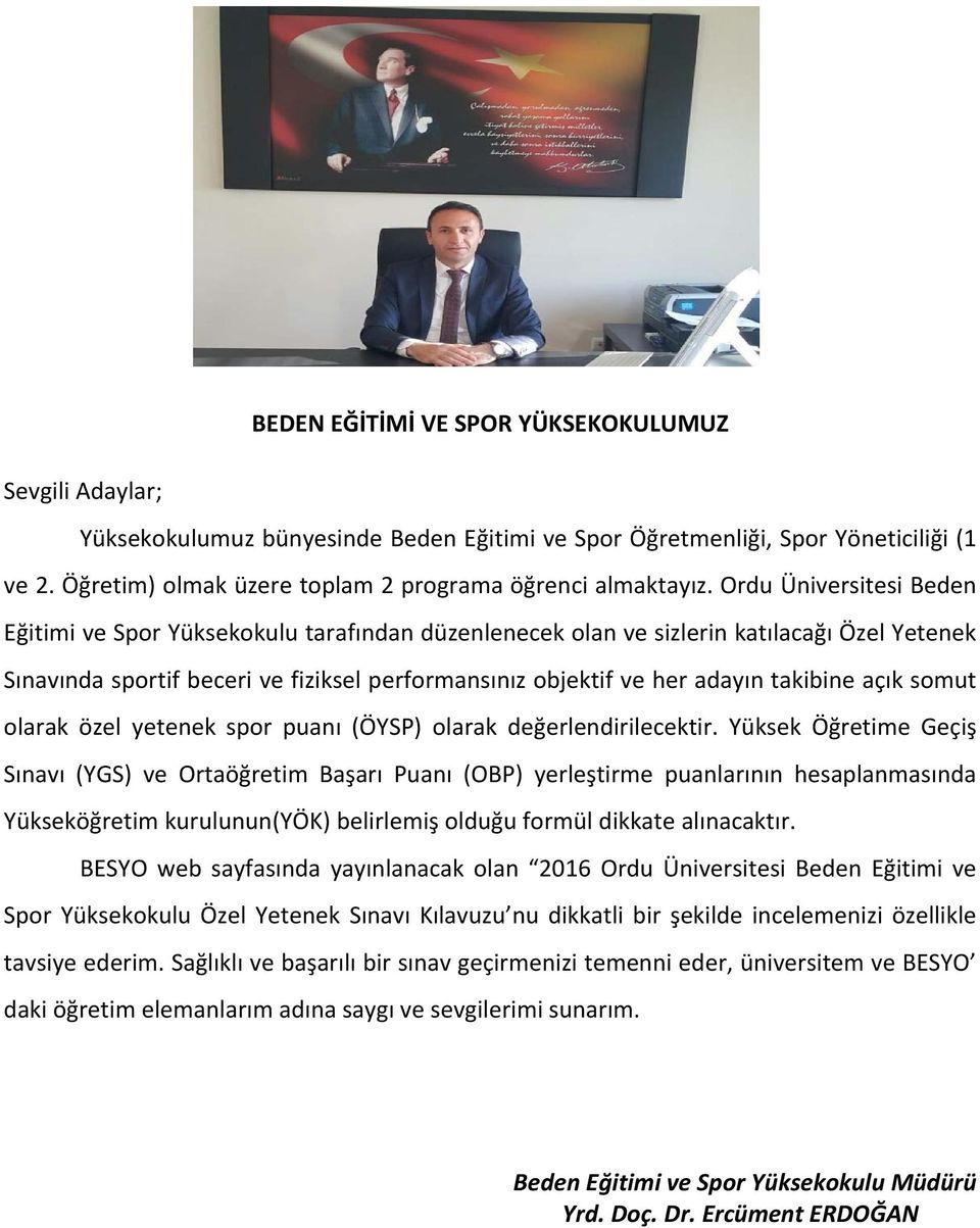 Ordu Üniversitesi Beden Eğitimi ve Spor Yüksekokulu tarafından düzenlenecek olan ve sizlerin katılacağı Özel Yetenek Sınavında sportif beceri ve fiziksel performansınız objektif ve her adayın