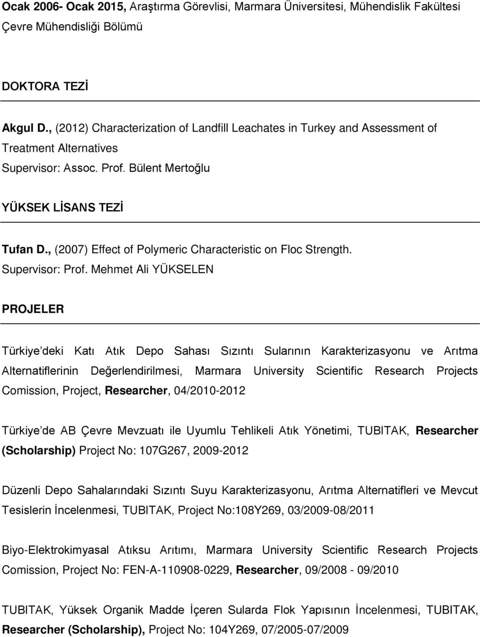 , (2007) Effect of Polymeric Characteristic on Floc Strength. Supervisor: Prof.