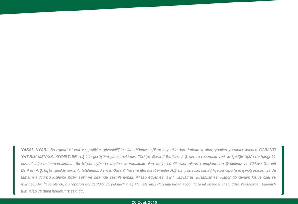 Bu bilgiler ışığında yapılan ve yapılacak olan ileriye dönük yatırımların sonuçlarından Şirketimiz ve Türkiye Garanti Bankası A.Ş. hiçbir şekilde sorumlu tutulamaz.