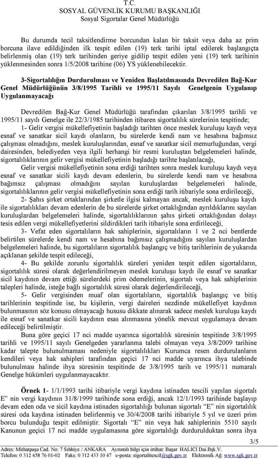 3-Sigortalılığın Durdurulması ve Yeniden Başlatılmasında Devredilen Bağ-Kur Genel Müdürlüğünün 3/8/1995 Tarihli ve 1995/11 Sayılı Genelgenin Uygulanıp Uygulanmayacağı Devredilen Bağ-Kur Genel