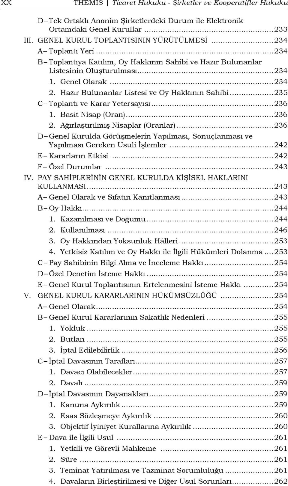 ..235 C Toplantı ve Karar Yetersayısı...236 1. Basit Nisap (Oran)...236 2. Ağırlaştırılmış Nisaplar (Oranlar).