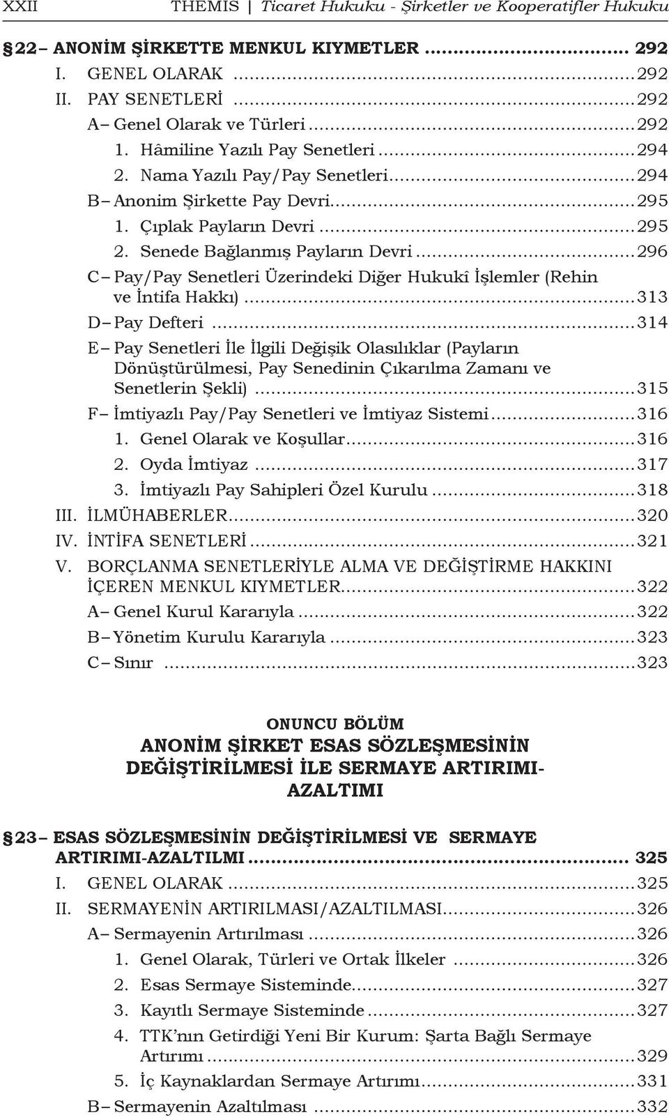 ..296 C Pay/Pay Senetleri Üzerindeki Diğer Hukukî İşlemler (Rehin ve İntifa Hakkı)...313 D Pay Defteri.