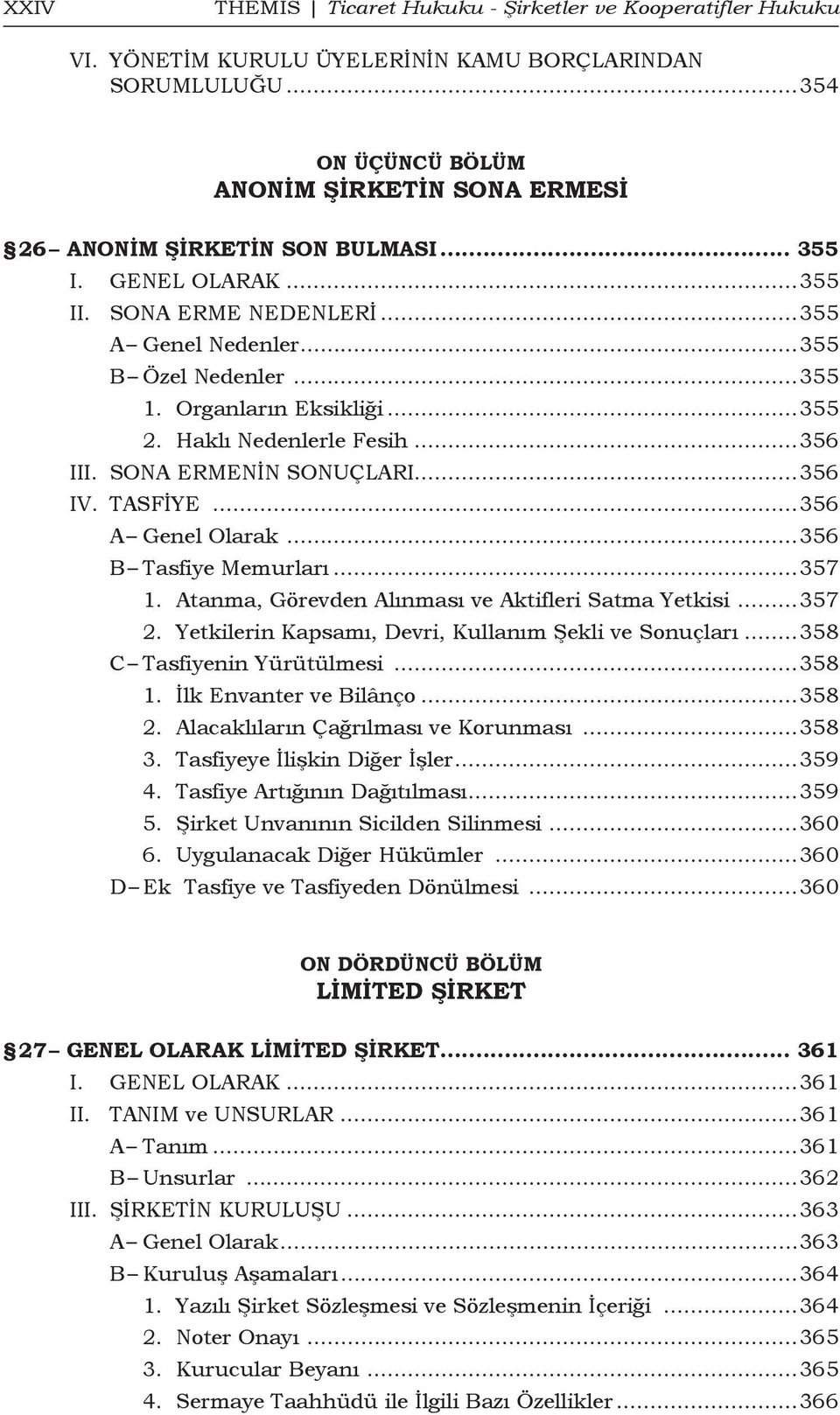 Organların Eksikliği...355 2. Haklı Nedenlerle Fesih...356 III. SONA ERMENİN SONUÇLARI...356 IV. TASFİYE...356 A Genel Olarak...356 B Tasfiye Memurları...357 1.