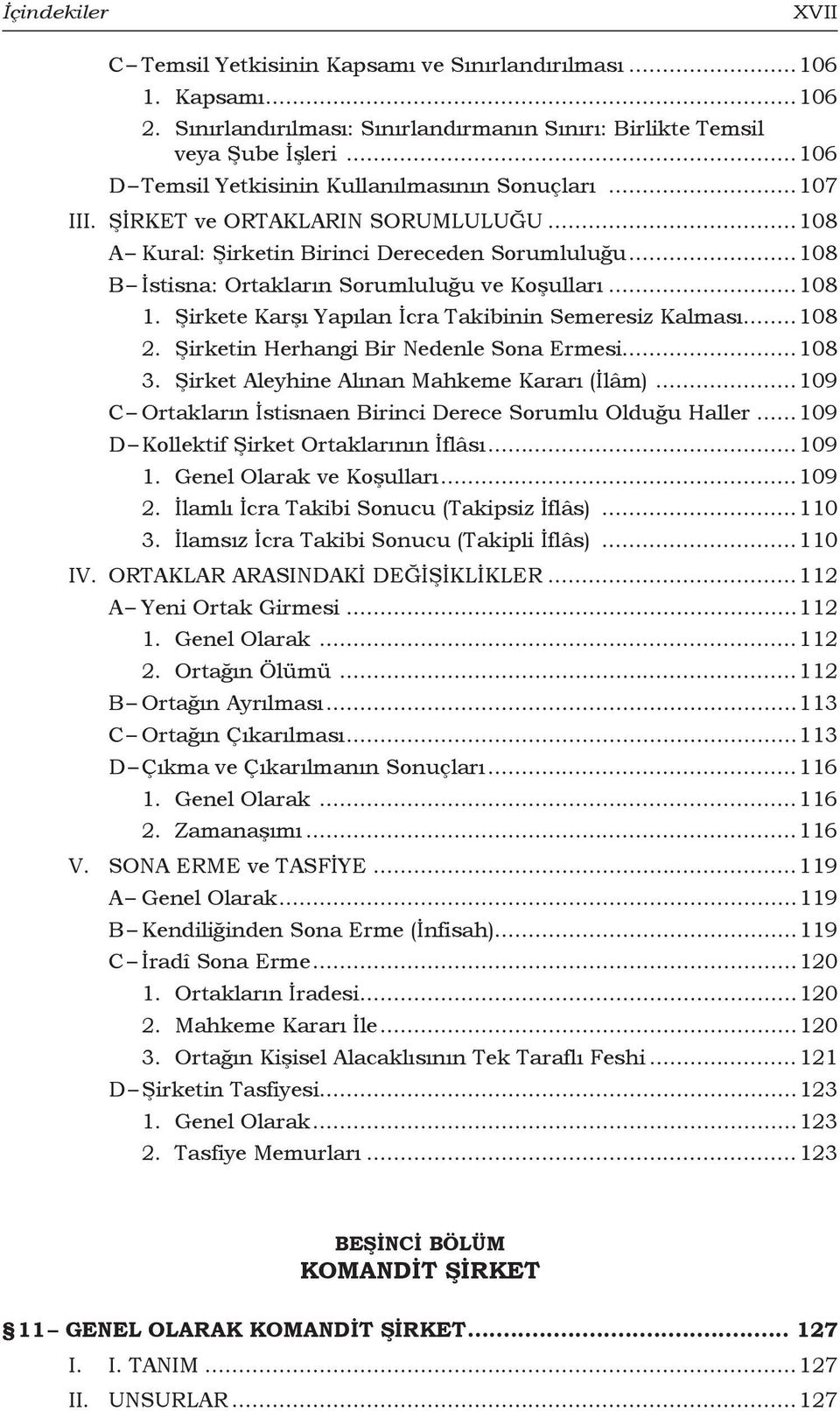 ..108 B İstisna: Ortakların Sorumluluğu ve Koşulları...108 1. Şirkete Karşı Yapılan İcra Takibinin Semeresiz Kalması...108 2. Şirketin Herhangi Bir Nedenle Sona Ermesi...108 3.