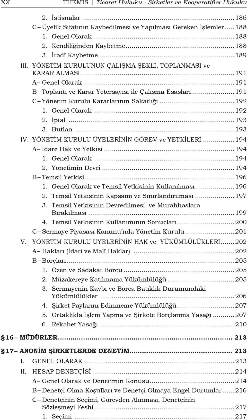 ..191 C Yönetim Kurulu Kararlarının Sakatlığı...192 1. Genel Olarak...192 2. İptal...193 3. Butlan...193 IV. YÖNETİM KURULU ÜYELERİNİN GÖREV ve YETKİLERİ...194 A İdare Hak ve Yetkisi...194 1.