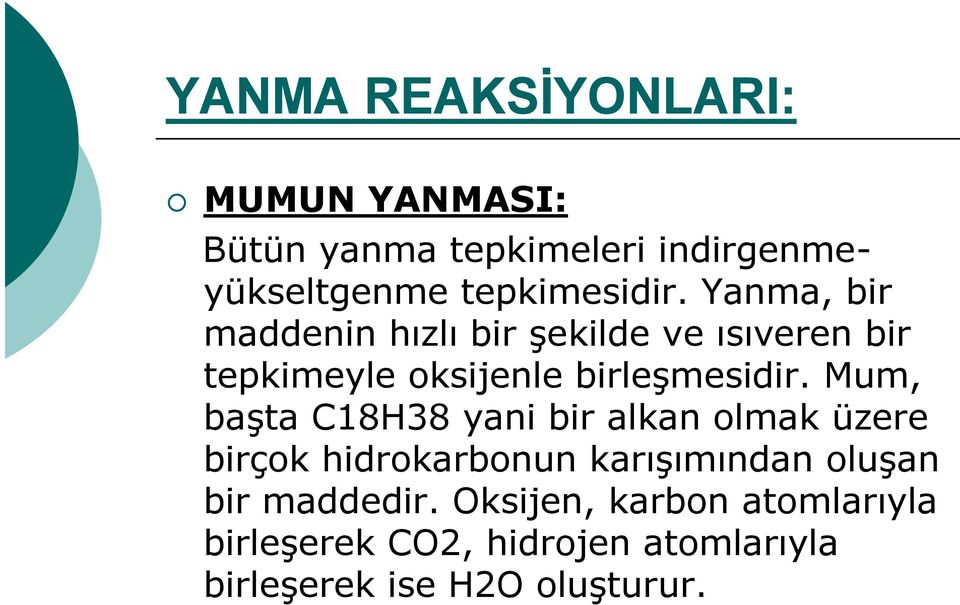 Mum, başta C18H38 yani bir alkan olmak üzere birçok hidrokarbonun karışımından oluşan bir