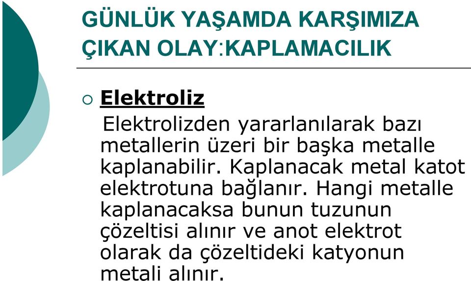 Kaplanacak metal katot elektrotuna bağlanır.