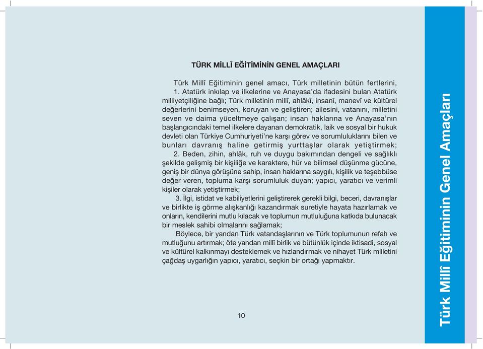 ailesini, vatan n, milletini seven ve daima yüceltmeye çal flan; insan haklar na ve nayasa n n bafllang c ndaki temel ilkelere dayanan demokratik, laik ve sosyal bir hukuk devleti olan Türkiye