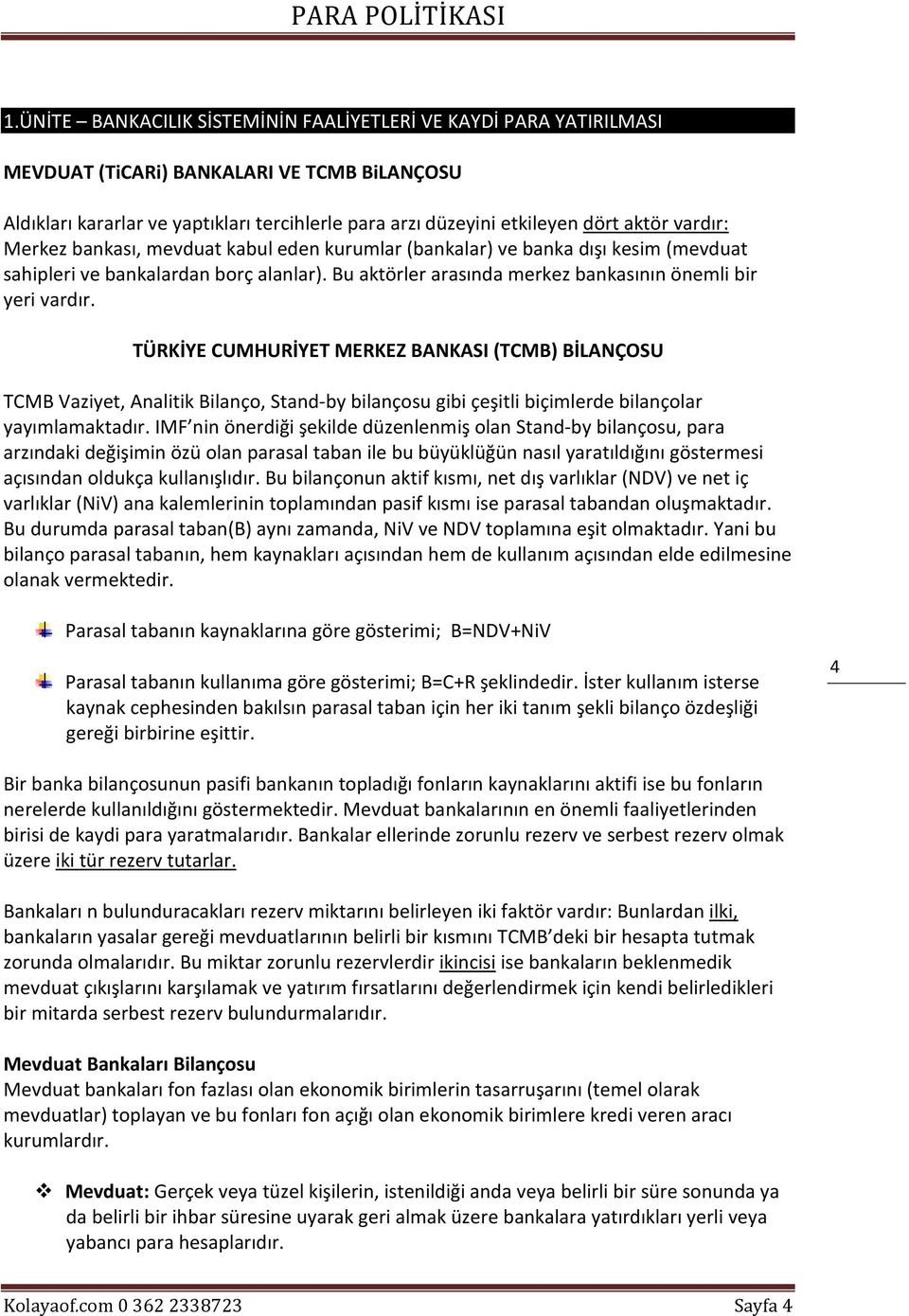 TÜRKİYE CUMHURİYET MERKEZ BANKASI (TCMB) BİLANÇOSU TCMB Vaziyet, Analitik Bilanço, Stand-by bilançosu gibi çeşitli biçimlerde bilançolar yayımlamaktadır.