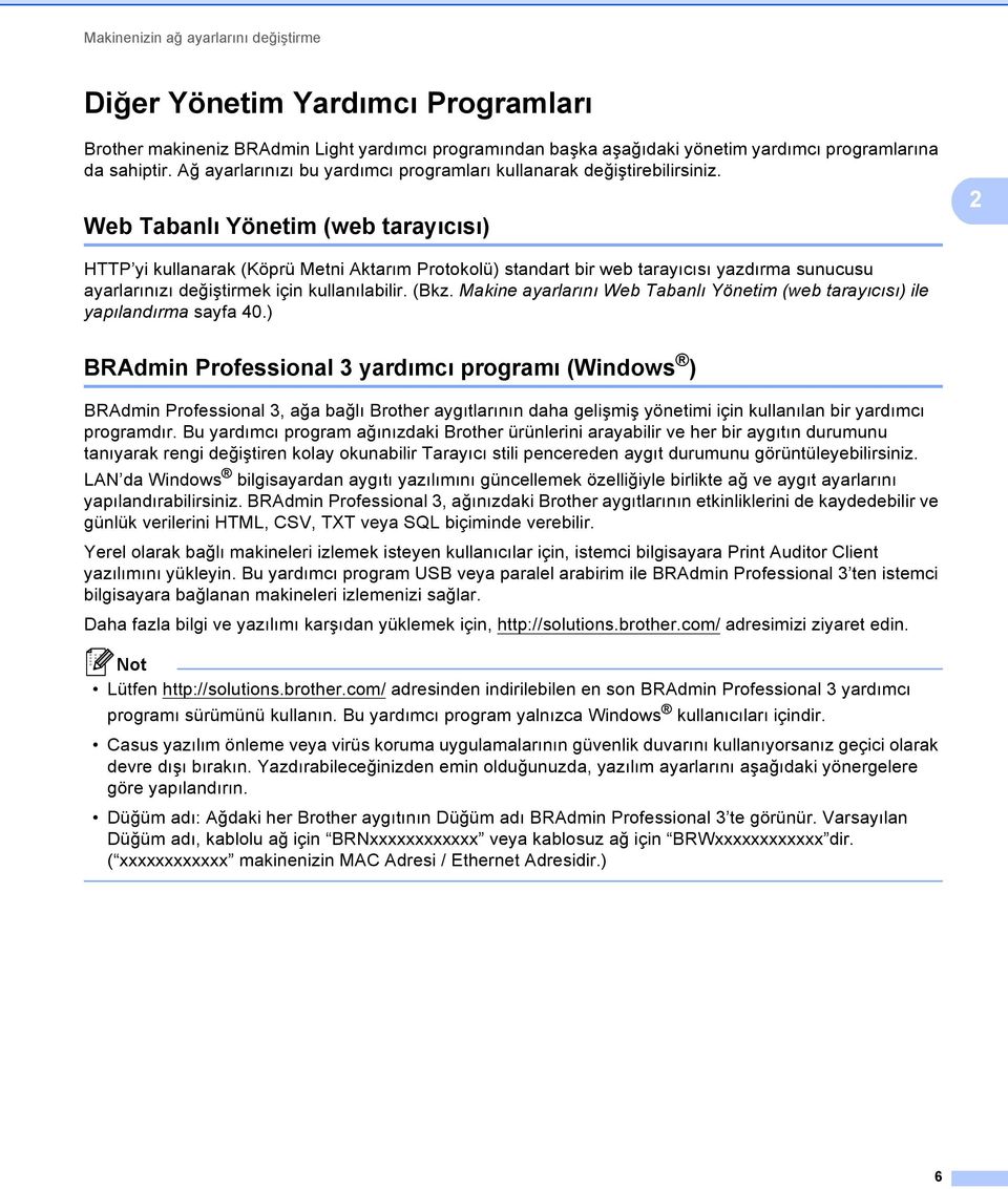 2 Web Tabanlı Yönetim (web tarayıcısı) 2 HTTP yi kullanarak (Köprü Metni Aktarım Protokolü) standart bir web tarayıcısı yazdırma sunucusu ayarlarınızı değiştirmek için kullanılabilir. (Bkz.