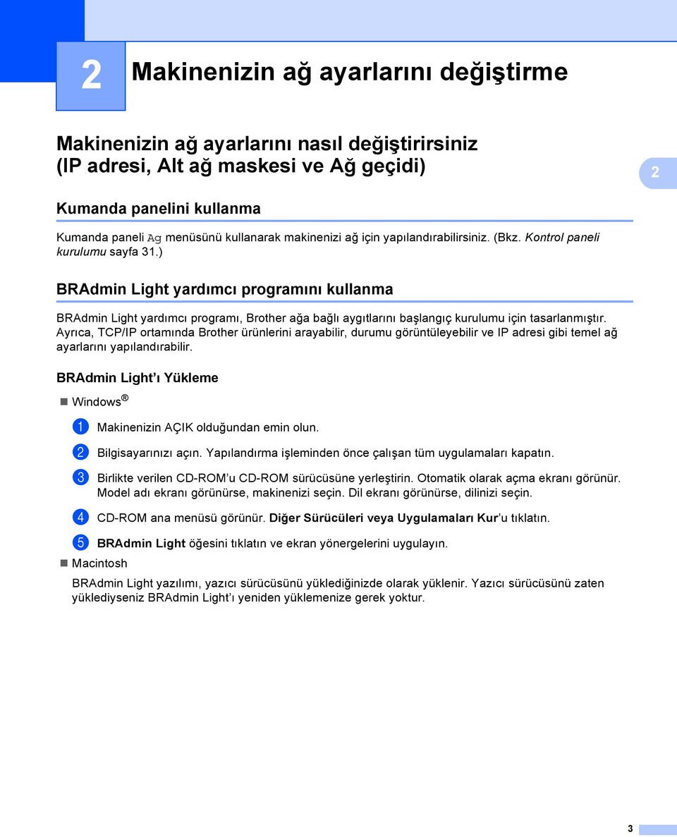 ) BRAdmin Light yardımcı programını kullanma 2 BRAdmin Light yardımcı programı, Brother ağa bağlı aygıtlarını başlangıç kurulumu için tasarlanmıştır.