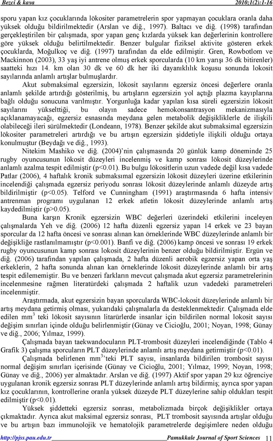 Benzer bulgular fiziksel aktivite gösteren erkek çocuklarda, Moğulkoç ve diğ. (1997) tarafından da elde edilmiştir.