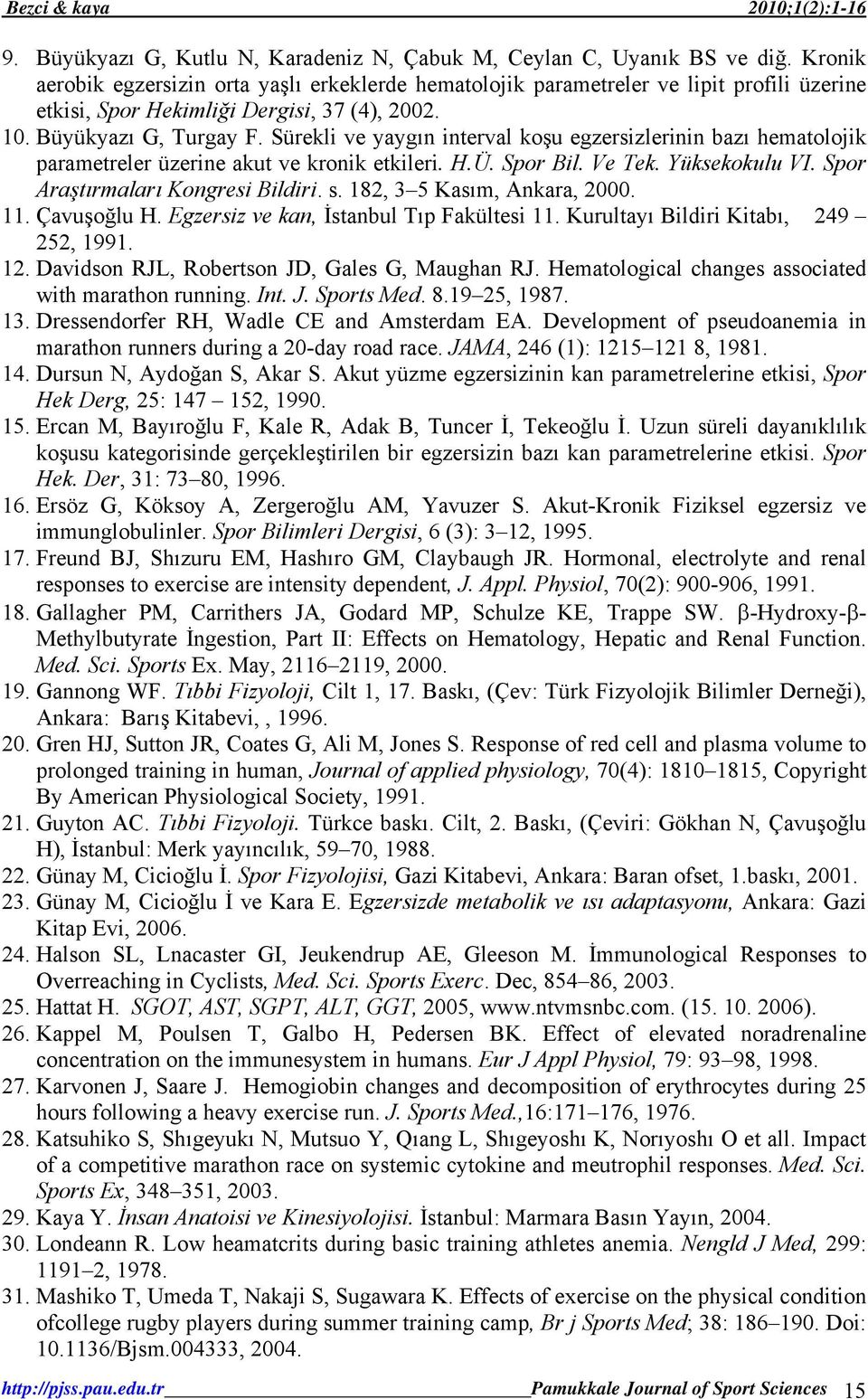 Sürekli ve yaygın interval koşu egzersizlerinin bazı hematolojik parametreler üzerine akut ve kronik etkileri. H.Ü. Spor Bil. Ve Tek. Yüksekokulu VI. Spor Araştırmaları Kongresi Bildiri. s.