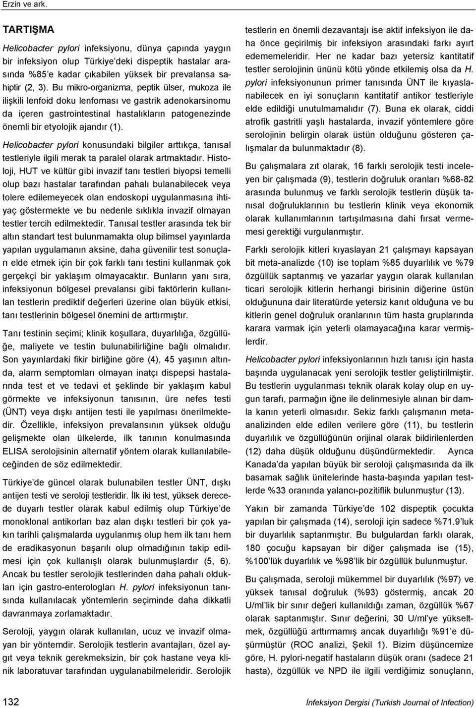 Helicobacter pylori konusundaki bilgiler arttıkça, tanısal testleriyle ilgili merak ta paralel olarak artmaktadır.