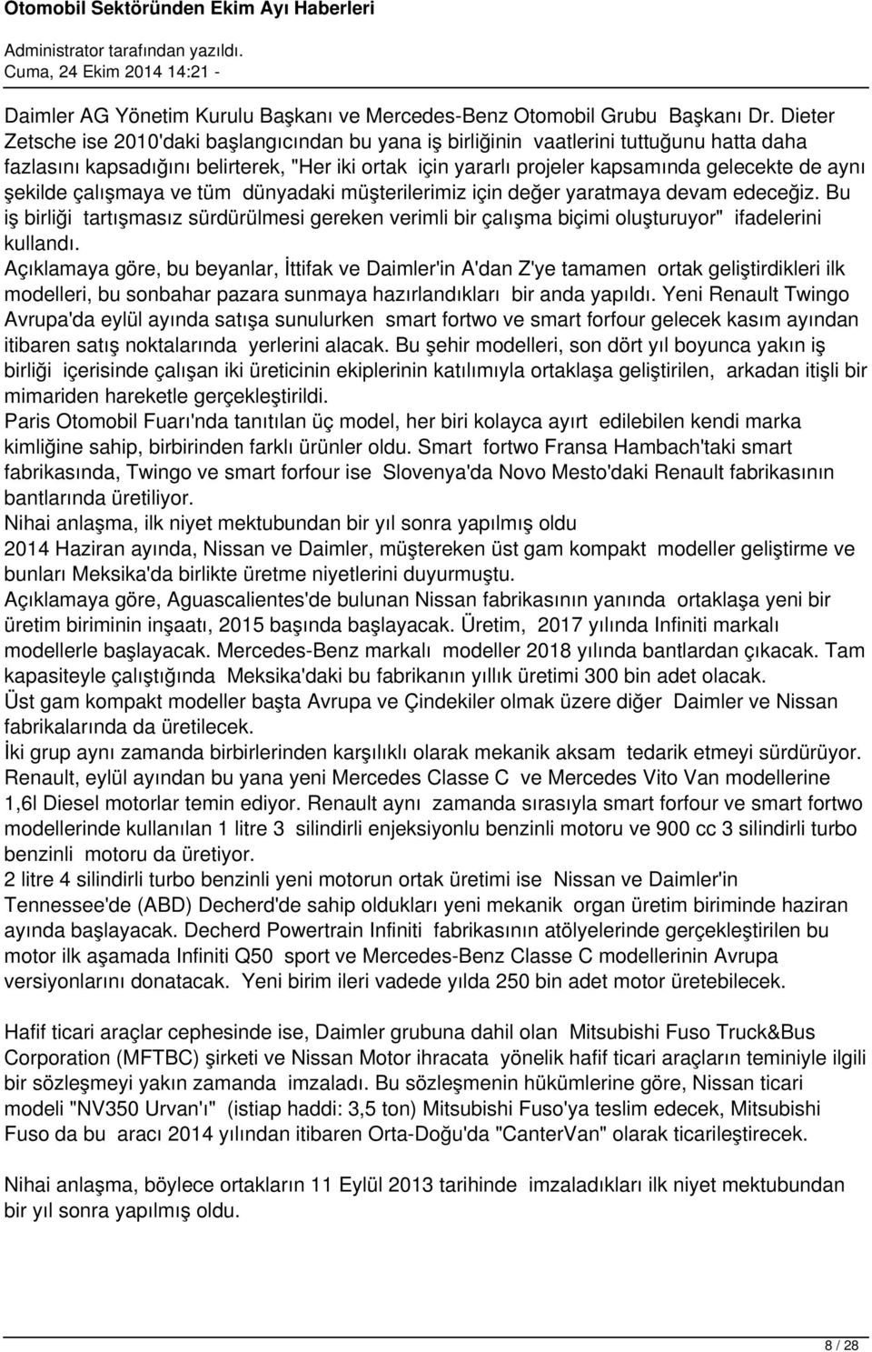 şekilde çalışmaya ve tüm dünyadaki müşterilerimiz için değer yaratmaya devam edeceğiz. Bu iş birliği tartışmasız sürdürülmesi gereken verimli bir çalışma biçimi oluşturuyor" ifadelerini kullandı.