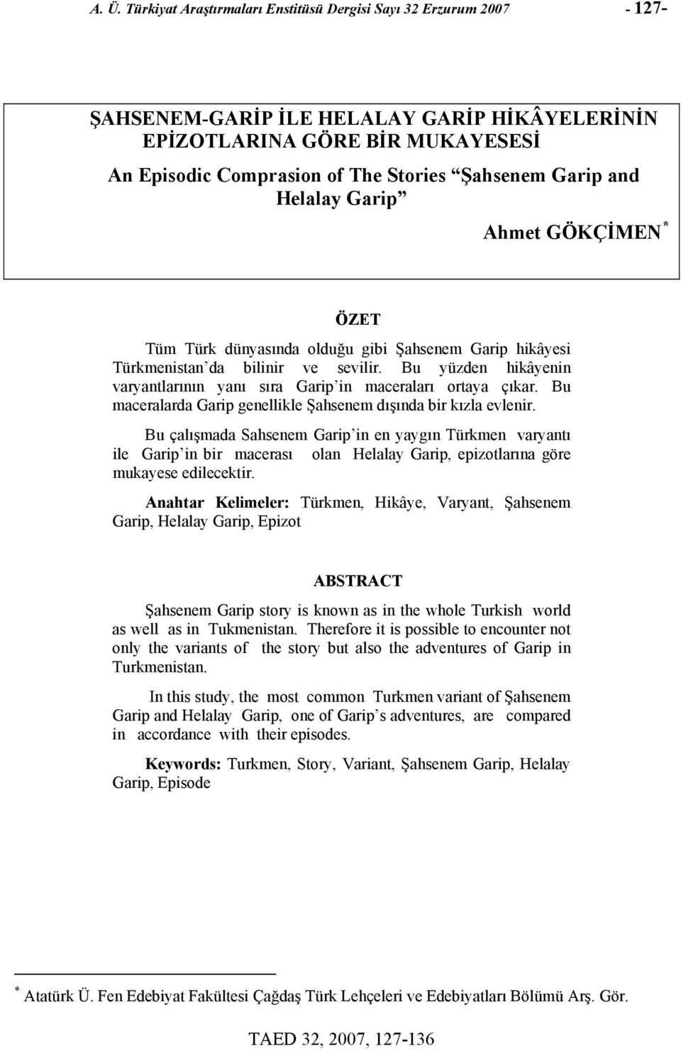 Bu yüzden hikâyenin varyantlarının yanı sıra Garip in maceraları ortaya çıkar. Bu maceralarda Garip genellikle Şahsenem dışında bir kızla evlenir.