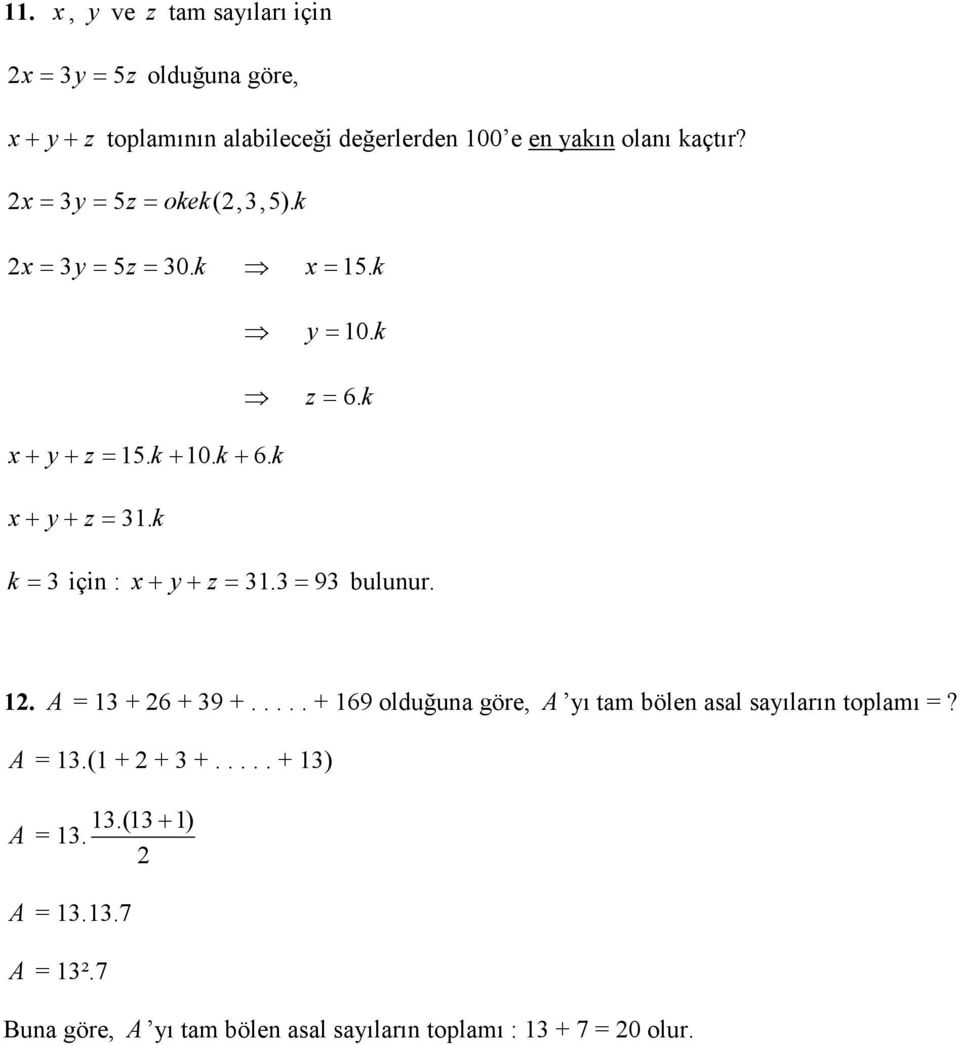 9 buluur.. A 6 9..... 69 olduğu göre, A ı tm böle sl sılrı toplmı? A.(..... ).