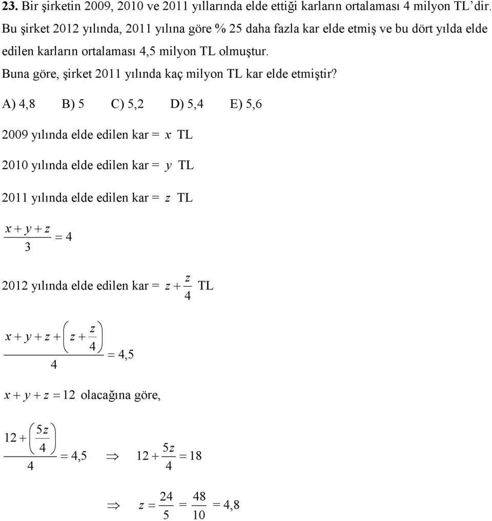 olmuştur. Bu göre, şirket 0 ılıd kç milo TL kr elde etmiştir?