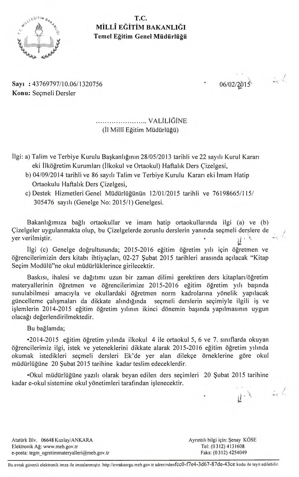 04/09/2014 tarihli ve 86 sayılı Talim ve Terbiye Kurulu Kararı eki İmam Hatip Ortaokulu Çizelgesi, c) Destek Hizmetleri Genel Müdürlüğünün 12/01/2015 tarihli ve 76198665/115/ 305476 sayılı (Genelge :