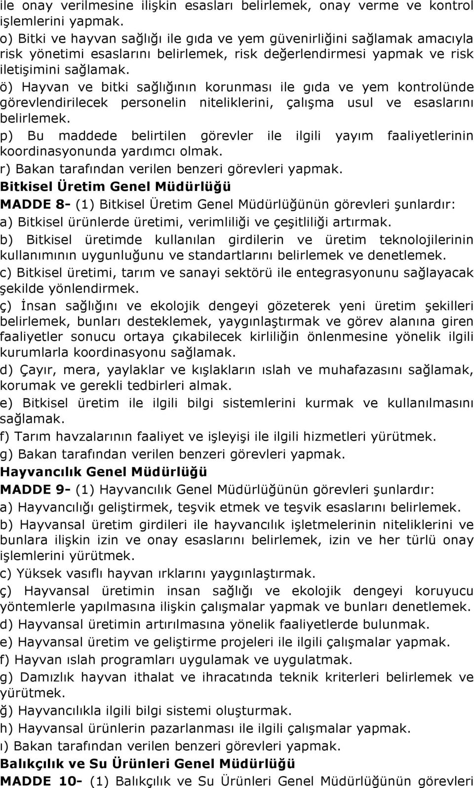 ö) Hayvan ve bitki sağlığının korunması ile gıda ve yem kontrolünde görevlendirilecek personelin niteliklerini, çalışma usul ve esaslarını belirlemek.