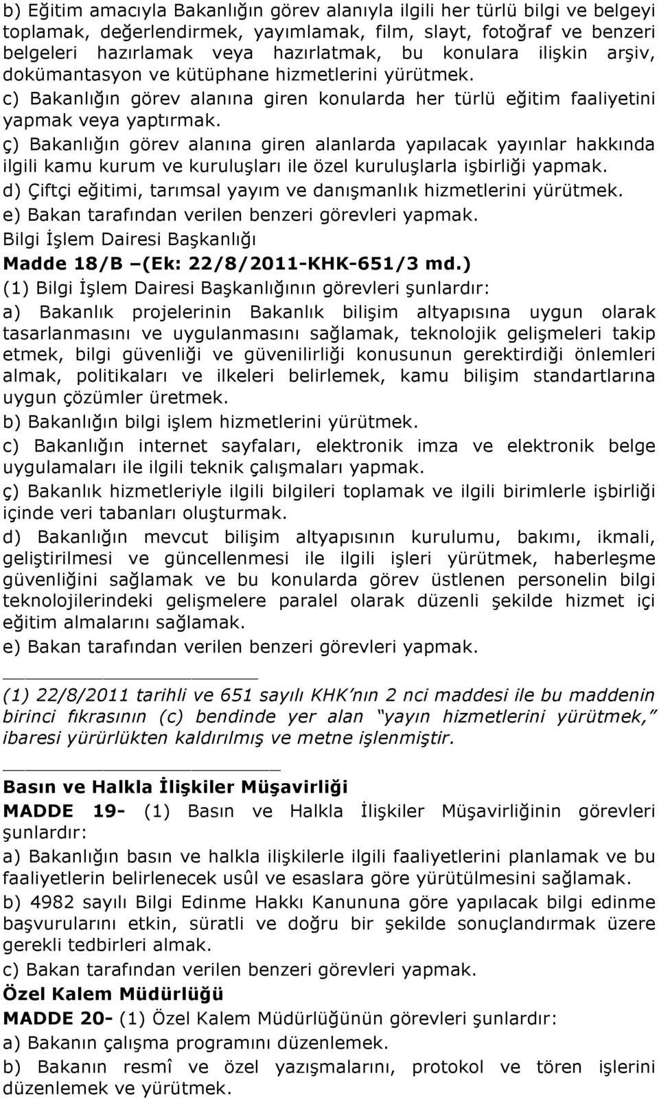 ç) Bakanlığın görev alanına giren alanlarda yapılacak yayınlar hakkında ilgili kamu kurum ve kuruluşları ile özel kuruluşlarla işbirliği yapmak.