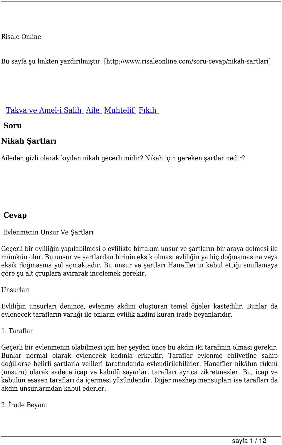 Cevap Evlenmenin Unsur Ve Şartları Geçerli bir evliliğin yapılabilmesi o evlilikte birtakım unsur ve şartların bir araya gelmesi ile mümkün olur.