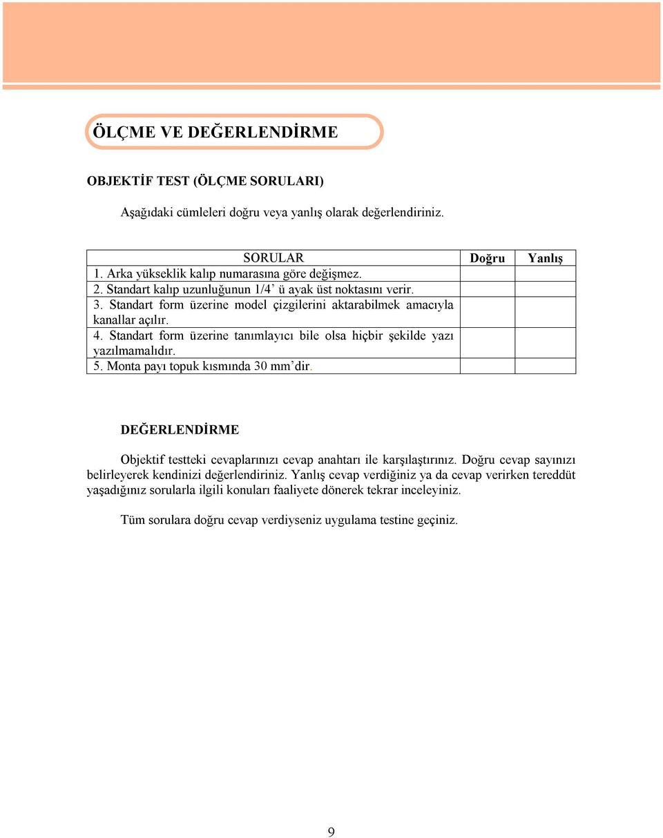 Standart form üzerine tanımlayıcı bile olsa hiçbir şekilde yazı yazılmamalıdır. 5. Monta payı topuk kısmında 30 mm dir.