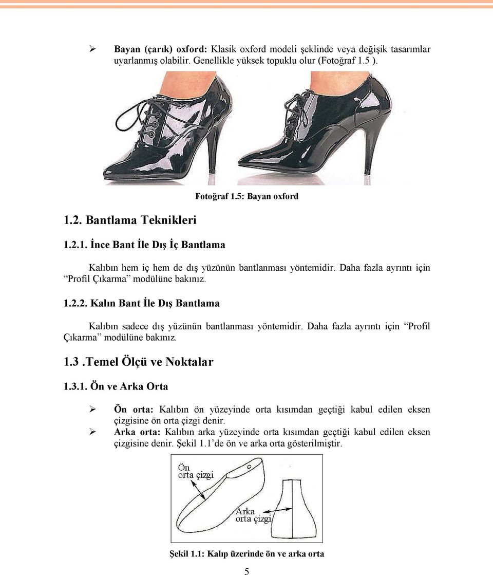 2. Kalın Bant İle Dış Bantlama Kalıbın sadece dış yüzünün bantlanması yöntemidir. Daha fazla ayrıntı için Profil Çıkarma modülüne bakınız. 1.