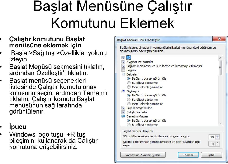 Başlat menüsü seçenekleri listesinde Çalıştır komutu onay kutusunu seçin, ardından Tamam'ı tıklatın.