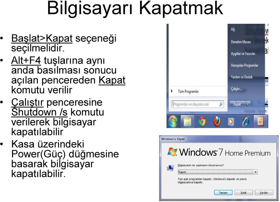 komutu verilir Çalıştır penceresine Shutdown /s komutu verilerek