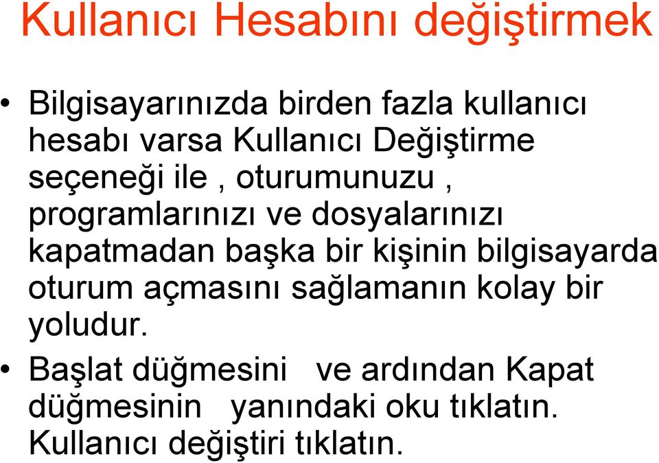 kapatmadan başka bir kişinin bilgisayarda oturum açmasını sağlamanın kolay bir yoludur.