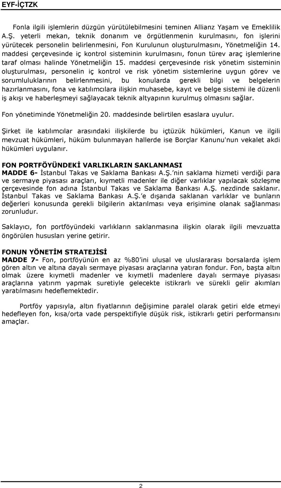 maddesi çerçevesinde iç kontrol sisteminin kurulmasını, fonun türev araç işlemlerine taraf olması halinde Yönetmeliğin 15.